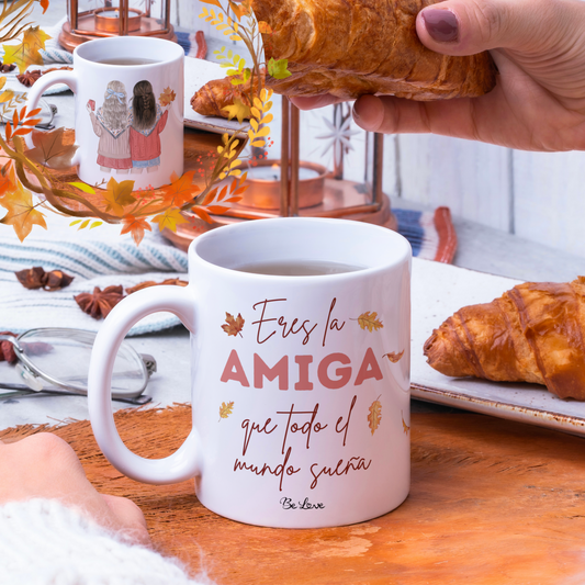Taza Eres la Amiga que todo el mundo sueña- Be Love