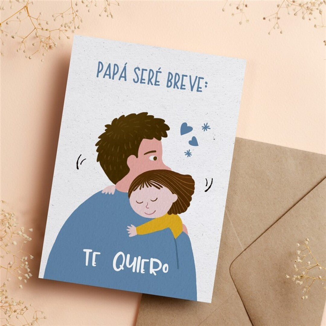Postal PAPÁ SERÉ BREVE: TE QUIERO - HappyMots