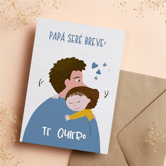Postal PAPÁ SERÉ BREVE: TE QUIERO - HappyMots
