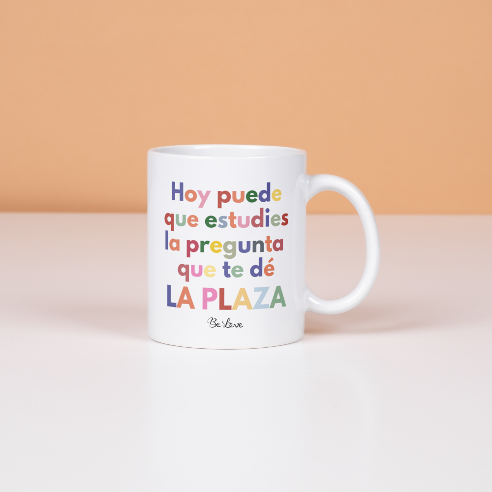 Taza Opos- Hoy puede que estudies la pregunta que te dé la plaza-Be Love