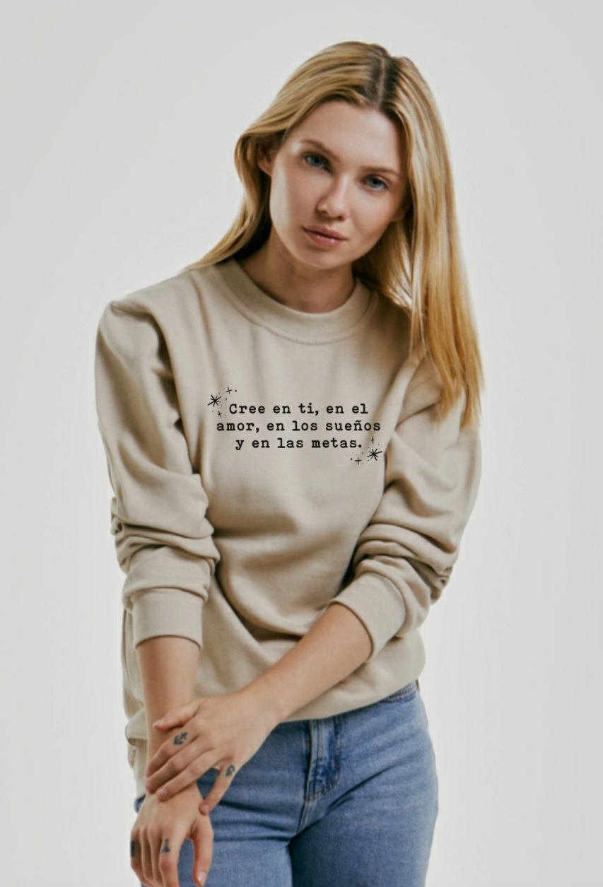 Sudadera Cree en ti, en el amor, en los sueños y en las metas- Be Love