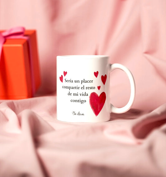Taza- Sería un placer compartir el resto de mi vida contigo-Be Love